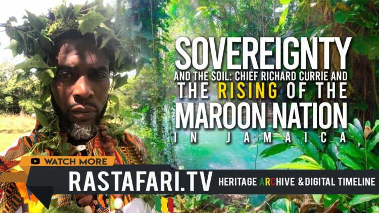 rastafari-tv-forbes-Sovereignty-And-The-Soil-Chief-Richard-Currie-And-The-Rising-Of-The-Maroon-Nation-In-Jamaica