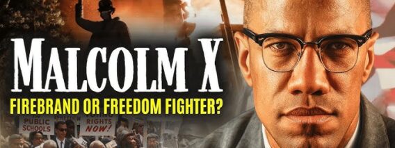 Malcolm X – Firebrand or Freedom Fighter