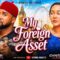 MY FOREIGN ASSET – UZOR ARUKWE, CYNTHIA CLARKE,TERSY AKPATA, Nigerian Movies 2026 Latest Full Movies