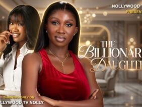 The Billionaires Daughter Sonia Uche, Chinenye Nnebe Full 2026 latest Nigerian movie