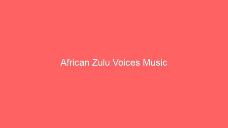 African Zulu Voices Music