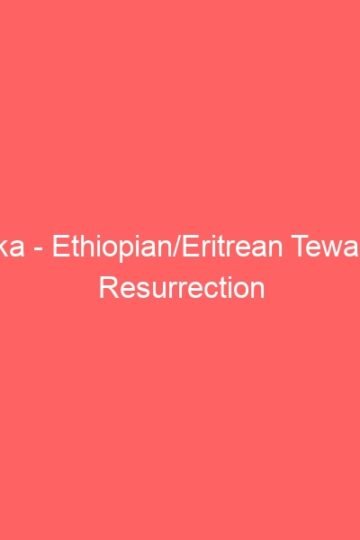Fasika – Ethiopian/Eritrean Tewahedo Resurrection / Pascha AKA “Easter”
