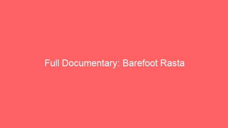Full Documentary: Barefoot Rasta