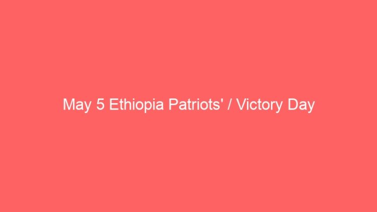 May 5 Ethiopia Patriots’ / Victory Day