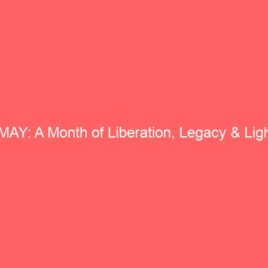 MAY: A Month of Liberation, Legacy & Light