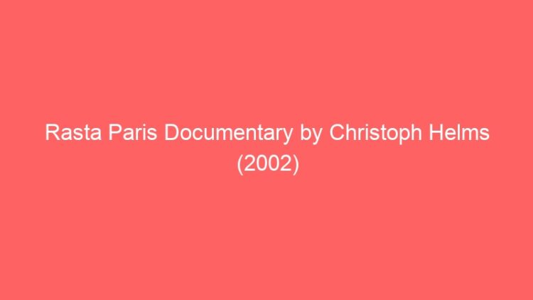 Rasta Paris Documentary by Christoph Helms (2002)