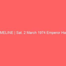 TIMELINE | Sat. 2 March 1974 Emperor Haile Selassie I Attends Church Service Commemorating The Battle of Adwa