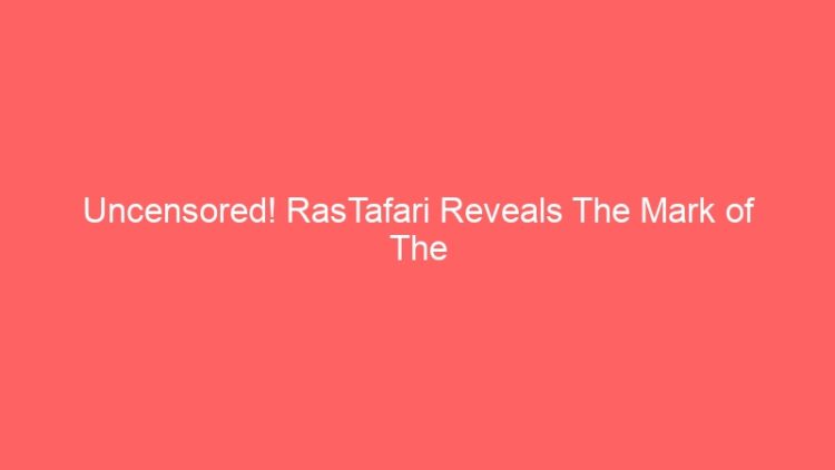 Uncensored! RasTafari Reveals The Mark of The Beast