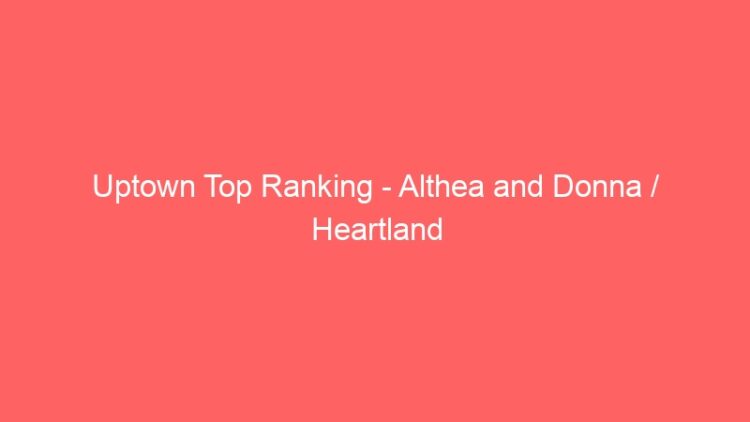 Uptown Top Ranking – Althea and Donna / Heartland Reggae 1978