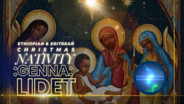 Celebrate January 7: Genna or Lidet Ethiopian & Eritrean Christmas