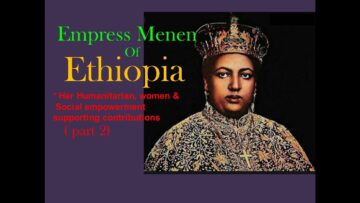 Empress Menen of Ethiopia(EP5/part 2) Her Humanitarian & social empowerment supporting contributions