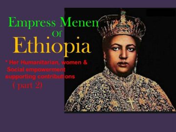 Empress Menen of Ethiopia(EP5/part 2) Her Humanitarian & social empowerment supporting contributions