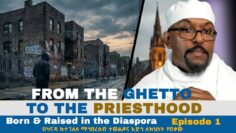 From the Ghetto to the Priesthood: Born & Raised in the Diaspora