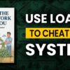 How to Make Banks Work for You: Use loans to cheat the system – Full Audiobook