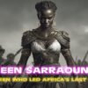 The Female Warrior Who Led Africas Last Stand Against the French Empire – Queen Sarraounia