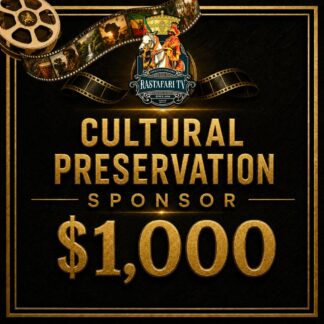 Cultural Preservation Sponsor – $1,000 RasTafari.TV sponsorship opportunity