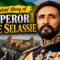 The Untold Story of Emperor Haile Selassie | Power, War, Exile & Legacy 🇪🇹